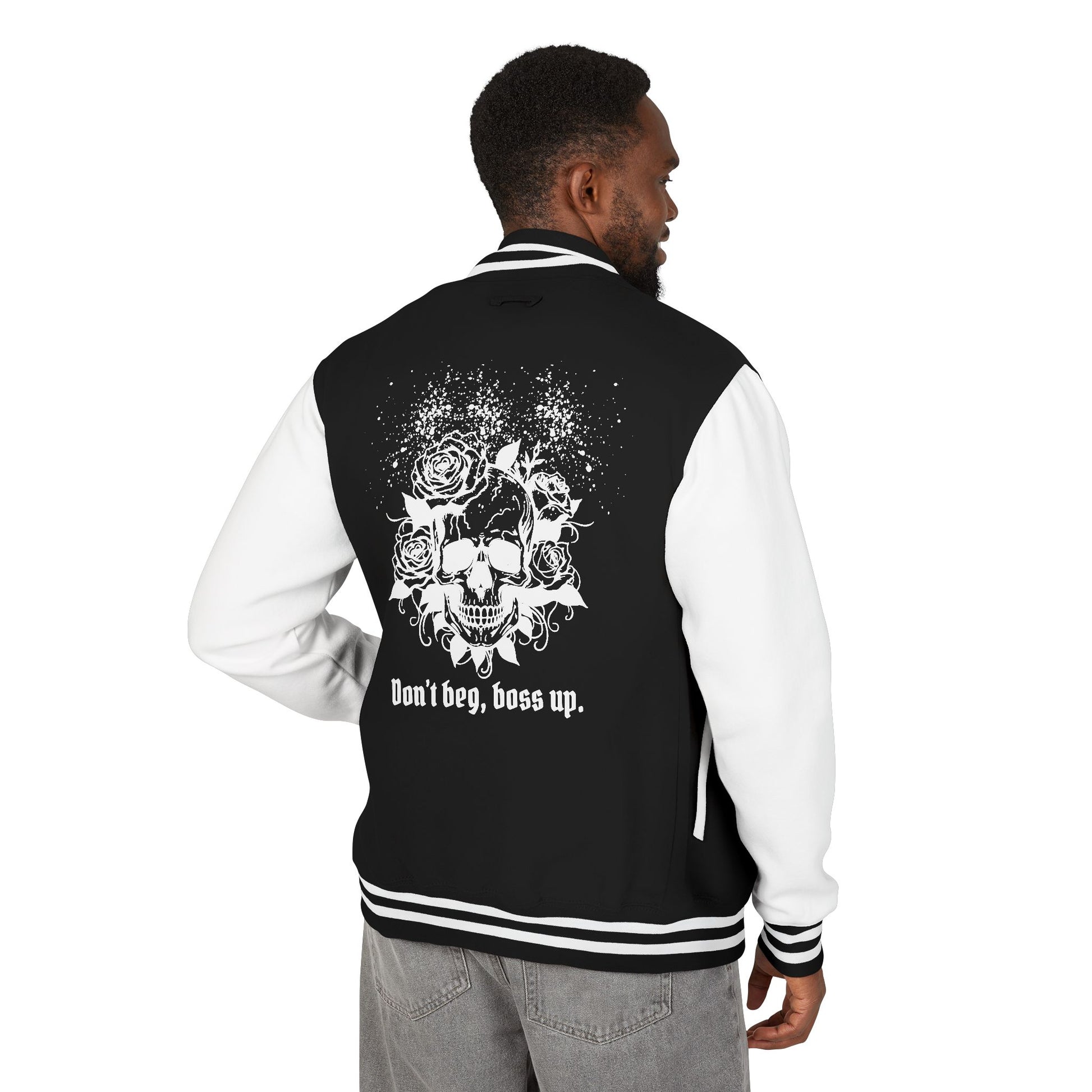 Don't beg, boss up. Letterman Jacket